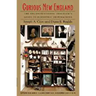 Curious New England: The Unconventional Traveler's Guide to Eccentric Destinations