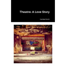 Theatre: A Love Story