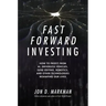 Fast Forward Investing: How to Profit from Ai, Driverless Vehicles, Gene Editing, Robotics, and Other Technologies Reshaping Our Lives