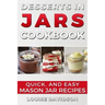 Desserts in Jars Cookbook: Quick and Easy Mason Jar Recipes