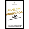 Muslim Marriage 101: A pro-active guide to creating a peaceful and loving marriage.