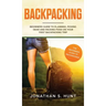 Backpacking: Beginners Guide to Planning, Picking Gear and Packing Food on Your First Backpacking Trip