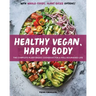 Healthy Vegan, Happy Body: The Complete Plant-Based Cookbook for a Well-Nourished Life