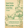 Grapes: Peaches: Melons: And How to Grow Them - A Handbook Dealing with Their History, Culture, Management and Propagation - I
