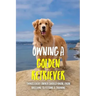 Owning A Golden Retriever: Things Every Owner Should Know, From Breeding To Feeding & Training: The Best Breeding Practices For Golden Retrievers