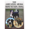 The Greater Swiss Mountain Dog: A Complete and Comprehensive Owners Guide To: Buying, Owning, Health, Grooming, Training, Obedience, Understanding and