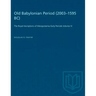 Old Babylonian Period (2003-1595 B.C.): The Royal Inscriptions of Mesopotamia Early Periods Volume IV