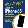 Help Me! Guide to the iPhone 6S for Seniors: Introduction to the iPhone 6S for Beginners