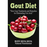 Gout Diet: New Gout Treatments and Remedies for Eliminating Uric Acid