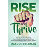 Rise and Thrive: A Guide for Transforming Your Mood, Cultivating Inspiration, and Living Vibrantly with Chronic Illness