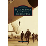 Beale Air Force Base During the Cold War