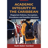 Academic Integrity in the Caribbean: Plagiarism Policies, Perception, Prevalence and Possible Solutions