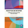 Perception and Metaphor: A Comparative Perspective Between English and Chinese
