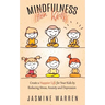 Mindfulness for Kids: Create a Happier Life for Your Kids by Reducing Stress, Anxiety and Depression