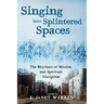 Singing Into Splintered Spaces: The Rhythms of Mission and Spiritual Discipline