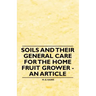 Soils and their General Care for the Home Fruit Grower - An Article