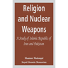 Religion and Nuclear Weapons: A Study of Islamic Republic of Iran and Pakistan