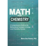 Math for Chemistry: A Comprehensive Guide to the Mathematical Concepts in College Level Chemistry Courses