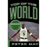 Top of the World: The Inside Story of the Boston Celtics' Amazing One-Year Turnaround to Become NBA Champions