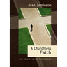 Churchless Faith, A - Faith Journeys beyond the Churches