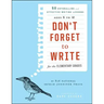 Don't Forget to Write for the Elementary Grades: 50 Enthralling and Effective Writing Lessons, Ages 5 to 12