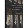 Studies in the Cartesian Philosophy; c.1