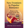 New Frontiers in Popular Romance: Essays on the Genre in the 21st Century