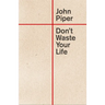 Don't Waste Your Life