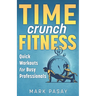 Time Crunch Fitness: Quick Workouts for Busy Professionals