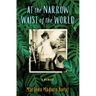 At the Narrow Waist of the World: A Memoir