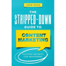 The Stripped-Down Guide to Content Marketing: Success Secrets for Beginners