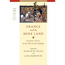 France and the Holy Land: Frankish Culture at the End of the Crusades
