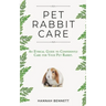 Pet Rabbit Care: An Ethical Guide to Confidently Care for Your Pet Rabbit