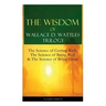 The Wisdom of Wallace D. Wattles Trilogy: The Science of Getting Rich, The Science of Being Well & The Science of Being Great (Complete Edition): From