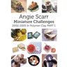 Angie Scarr Miniature Challenges: 2000-2005 In Polymer Clay Part 1