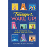 Teenagers, Wake Up!: The Awakening Call from a Teen to a Teen