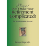 Please! Don'T Make Your Retirement Complicated!: The Transformation Process!
