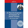 A Psychological Analysis of Adolf Hitler: His Life and Legend