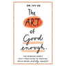 The Art of Good Enough: The Working Mom's Guilt-Free Guide to Thriving While Being Perfectly Imperfect