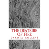 The Diatribe of Fire: Scathing and Enlightening Discourses for a New Today