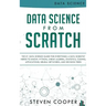 Data Science From Scratch: The #1 Data Science Guide For Everything A Data Scientist Needs To Know: Python, Linear Algebra, Statistics, Coding, A