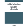 Guide For The Pennsylvania Railroad, With An Extensive Map: Including The Entire Route, With All Its Windings, Objects Of Interest, And Information Us