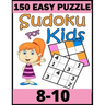 150 Easy Puzzle Sudoku for Kids: 8-10 Puzzles For Kids
