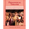 Pedagogical Theater: Dramaturgy and Performance Practice for the Lower, Middle, and High School