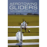 Aerotowing Gliders: A Guide to Towing Gliders, with an Emphasis on Safety