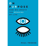 On Purpose: How We Create the Meaning of Life