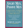 Angry Men, Passive Men: Understanding the Roots of Men's Anger and How to Move Beyond It