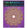100 Mandala: Adult Coloring Book 100 Mandala Images Stress Management Coloring Book For Relaxation, Meditation, Happiness and Relie