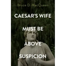 Caesar's Wife Must Be Above Suspicion