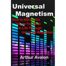 Universal Magnetism: How to Attract the Things You Want in Life Through Universal Magnetism